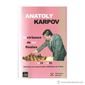 Anatoly Karpov, el Virtuoso de los Finales vol. 2. 1979 - 1990 - Tibor Karolyi/Aplin