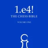 1.e4! The Chess Bible Volume 1 - Justin Tan