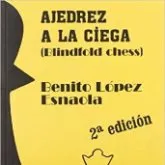 Ajedrez a la ciega - Benito López Esnaola DESCATALOGADO!!!