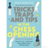 Tricks, Traps, and Tips in the Chess Opening - Dean Ippolito