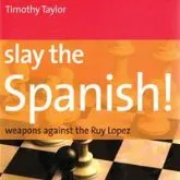 Ajedrez. Chess. Slay the Spanish!. Weapons against the Ruy Lopez - Timothy Taylor DESCATALOGADO!!!