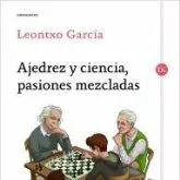Ajedrez y ciencia, pasiones mezcladas - Leontxo García Olasagasti DESCATALOGADO!!!