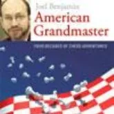 American Grandmaster. Four Decades of Chess Adventures - Joel Benjamin