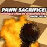 Pawn Sacrifice! - Timothy Taylor
